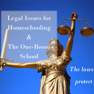Legal Issues for Homeschooling & The One-Room School